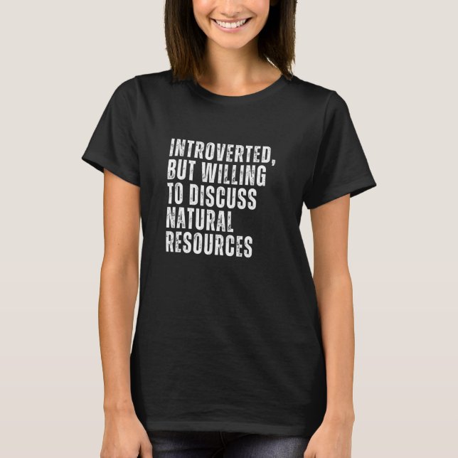 Introverted But Willing to Discuss Natural Resourc T-Shirt (Vorderseite)