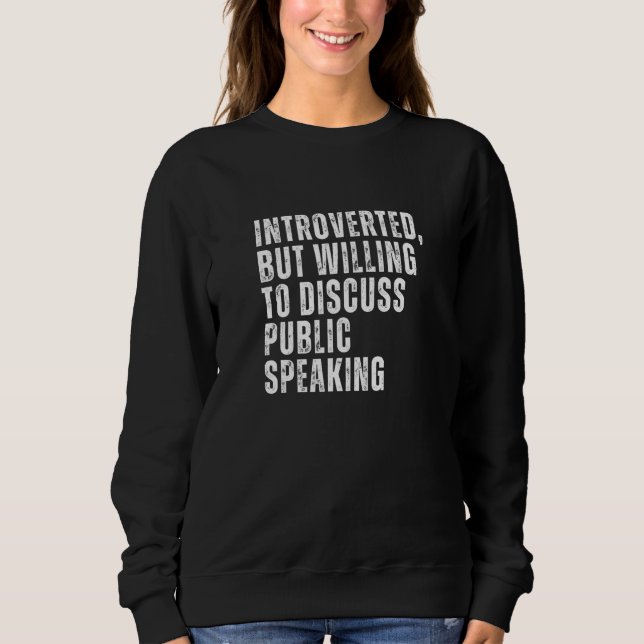 Introverted But Willing to Discuss Public Speaking Sweatshirt (Vorderseite)