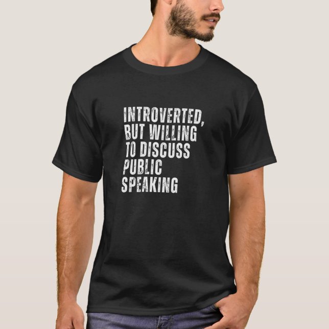 Introverted But Willing to Discuss Public Speaking T-Shirt (Vorderseite)