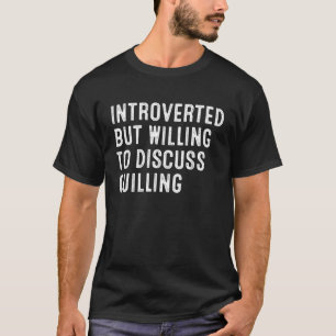 Introverted But Willing To Discuss Quilling T-Shirt