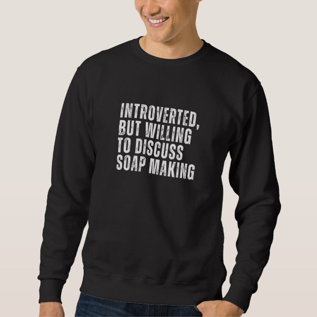 Introverted But Willing to Discuss Soap Making Int Sweatshirt (Vorderseite)
