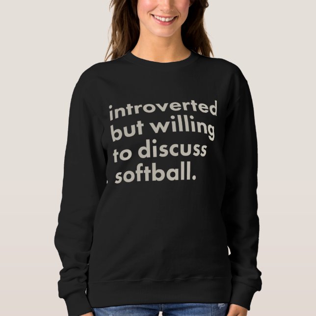 Introverted But Willing To Discuss Softball Sweatshirt (Vorderseite)
