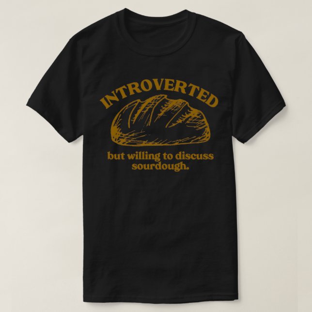 Introverted but willing to discuss sourdough T-Shirt (Design vorne)