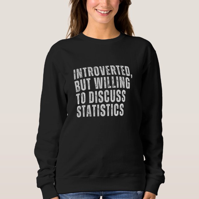 Introverted But Willing to Discuss Statistics Intr Sweatshirt (Vorderseite)