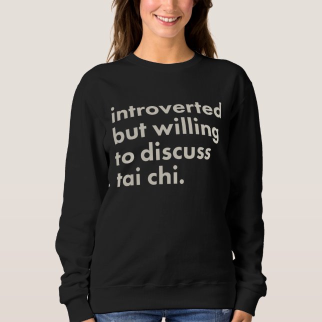 Introverted But Willing To Discuss Tai Chi Sweatshirt (Vorderseite)
