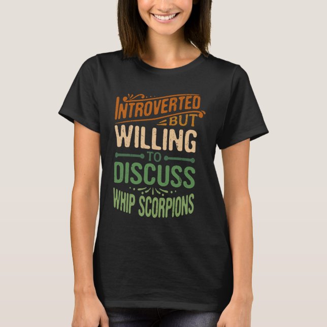 Introverted But Willing To Discuss Whip Scorpions  T-Shirt (Vorderseite)