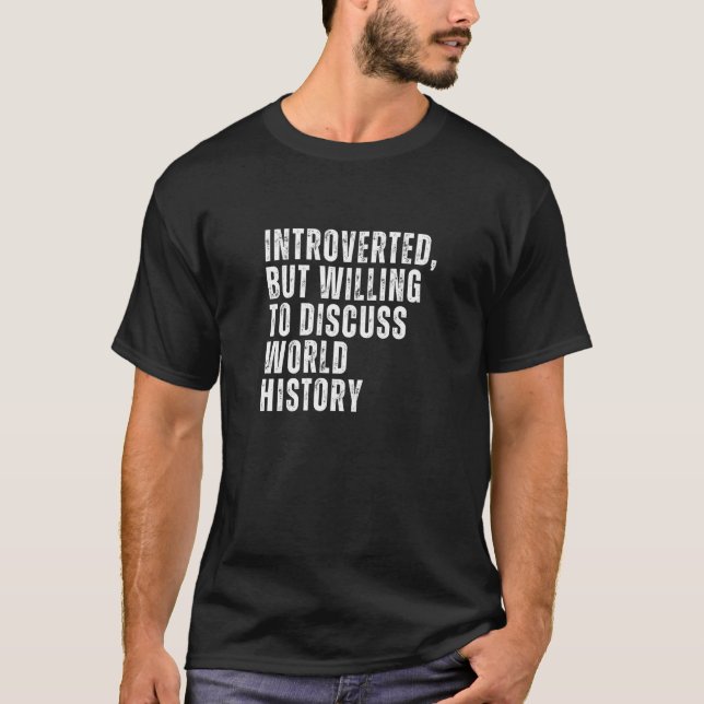 Introverted But Willing to Discuss World History I T-Shirt (Vorderseite)