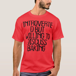 Introverted But Willing To Diskussion Baking Funny T-Shirt