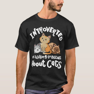 Introverted But Willingo Discuss Cats Animal funny T-Shirt