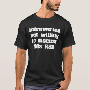 INTROVERTIERT, ABER BEREIT, 90ER-JAHRE R&B Music z T-Shirt
