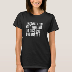 Introvertiert, aber bereit, Chemie Intro zu diskut T-Shirt