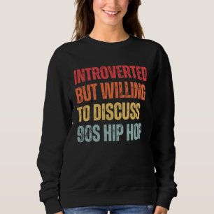 Introvertiert, aber bereit, über 90er Hip-Hop-Rap Sweatshirt
