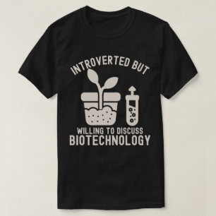 Introvertiert, aber bereit, über Biotechnologie zu T-Shirt