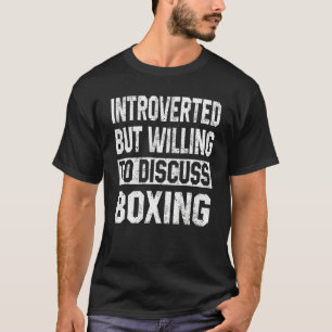 Introvertiert, aber bereit, über Boxen zu diskutie T-Shirt