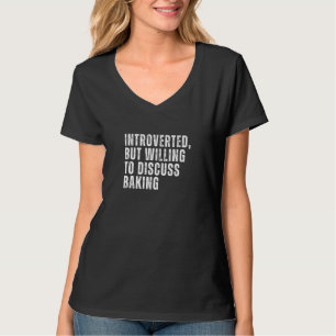 Introvertiert, aber bereit, über das Backen Introv T-Shirt
