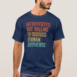 Introvertiert, aber bereit, über Deutsche Schäferh T-Shirt