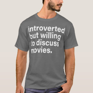 introvertiert, aber bereit, über Filme zu diskutie T-Shirt