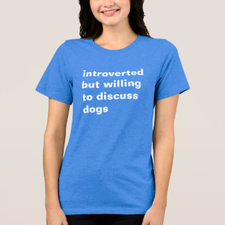 introvertiert, aber bereit, über Hunde T - Shirt z