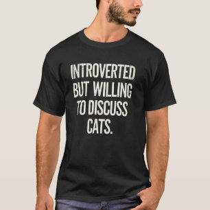 Introvertiert, aber bereit, über Katzen Humor Katz T-Shirt