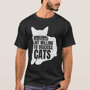 Introvertiert, aber bereit, über Katzen Katzen zu T-Shirt
