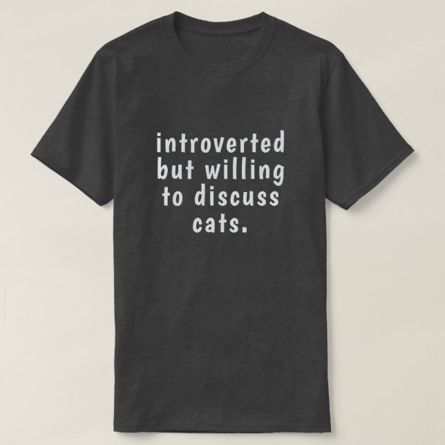 introvertiert, aber bereit, über Katzen zu diskuti T-Shirt (Design vorne)