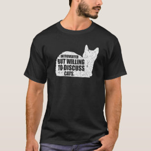 Introvertiert, aber bereit, über Katzen zu diskuti T-Shirt