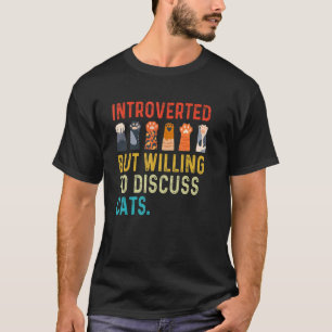 Introvertiert, aber bereit, über Katzen zu diskuti T-Shirt
