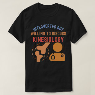 Introvertiert, aber bereit, über Kinesiologie zu d T-Shirt