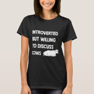 Introvertiert, aber bereit, über Kühe zu diskutier T-Shirt