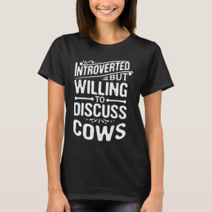 Introvertiert, aber bereit, über Kühe zu diskutier T-Shirt