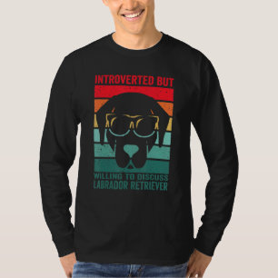 introvertiert, aber bereit, über Labrador Retrieve T-Shirt