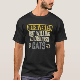 Introvertiert, aber bereit, über lustige Katzen zu T-Shirt