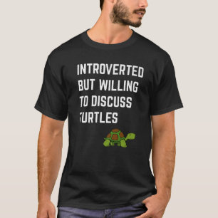 Introvertiert, aber bereit, über lustige Schildkrö T-Shirt