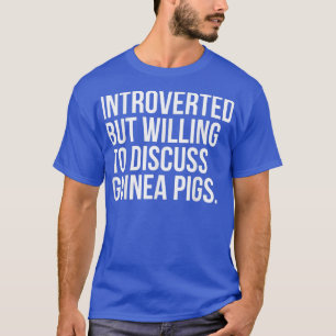 Introvertiert, aber bereit, über Meerschweinchen-S T-Shirt