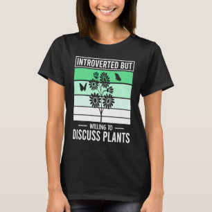 Introvertiert, aber bereit, über Pflanzen Pflanzen T-Shirt