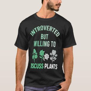 Introvertiert, aber bereit, über Pflanzen und Pfla T-Shirt