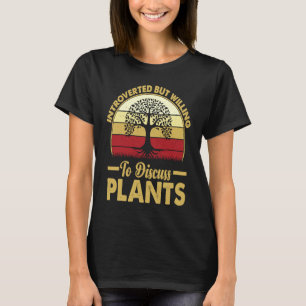 Introvertiert, aber bereit, über Pflanzen zu disku T-Shirt
