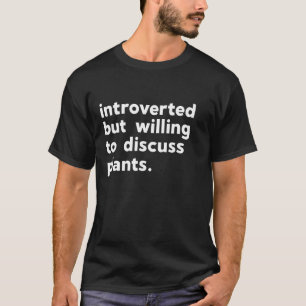 Introvertiert, aber bereit, über Pflanzen zu sprec T-Shirt