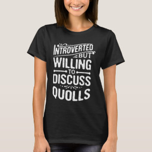 Introvertiert, aber bereit, über Quolls zu diskuti T-Shirt