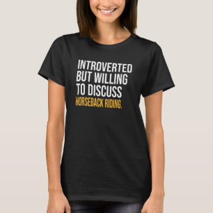 Introvertiert, aber bereit, über Reiten zu diskuti T-Shirt