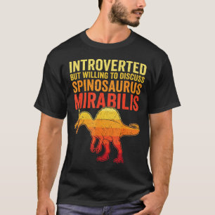 Introvertiert, aber bereit, über Spinosaurus zu di T-Shirt