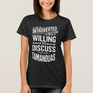 Introvertiert, aber bereit, über Tamanduas zu disk T-Shirt