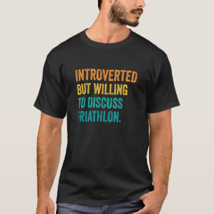 Introvertiert, aber bereit, über Triathlon-Laufen T-Shirt