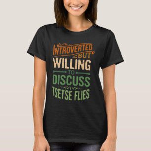 Introvertiert, aber bereit, über Tsetsefliegen zu T-Shirt