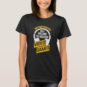 Introvertiert, aber bereit, über Videospiele zu di T-Shirt