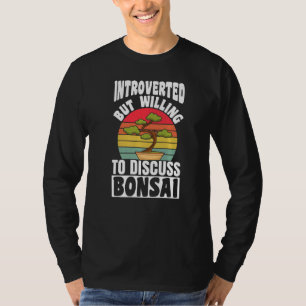 Introvertiert, aber Diskussionsbereit über Bonsai- T-Shirt