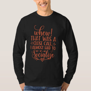 Introvertiert Uff Das War Nah Dran Fast Hätte Ich T-Shirt