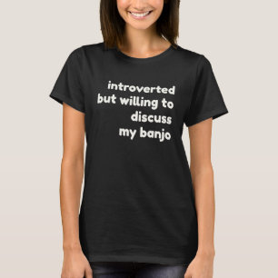 Introvertierte Bereitschaft zur Diskussion Banjos T-Shirt
