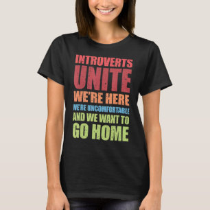 Introverts Unite Wir sind hier Unbehagen T-Shirt