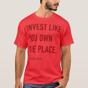 Investieren Sie, als ob Sie Eigentümer des Platzes T-Shirt